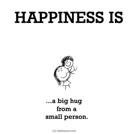 Happiness: HAPPINESS IS: A big hug from a small person...