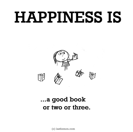 Happiness: HAPPINESS IS: A good book or two or three.