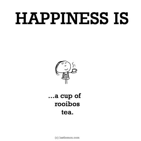 Happiness: HAPPINESS IS...a cup of rooibos tea.