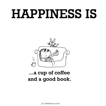 Happiness: HAPPINESS IS...a cup of coffee and a good book.