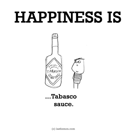 Happiness: HAPPINESS IS...Tabasco sauce.