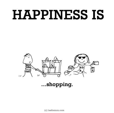 Happiness: HAPPINESS IS...shopping.