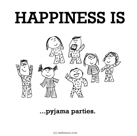 Happiness: HAPPINESS IS...pyjama parties.