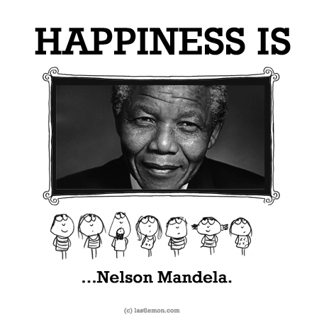 Happiness: HAPPINESS IS...Nelson Mandela