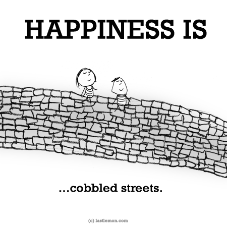 Happiness: HAPPINESS IS...cobbled streets.