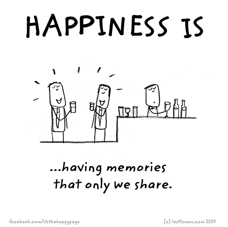 Happiness: Happiness is having memories that we only share