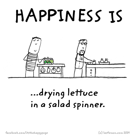 Happiness: Happiness is drying lettuce in the salad spinner