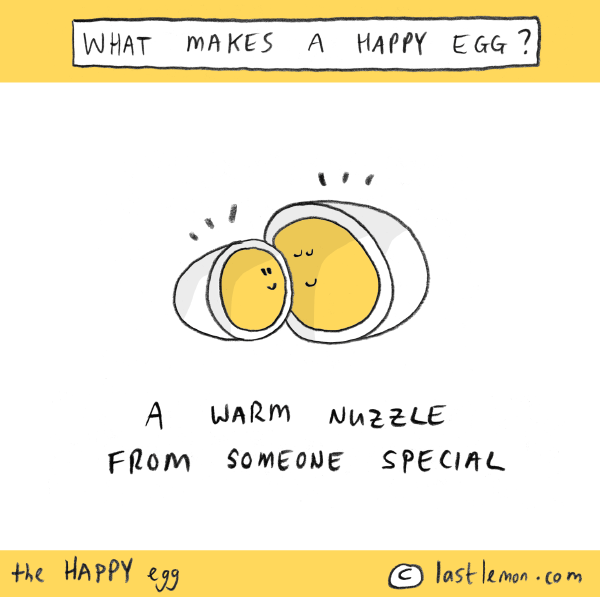 Happy Egg: A warm nuzzle with someone special