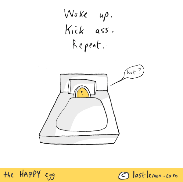 Happy Egg: Wake up. Kick ass. Repeat.