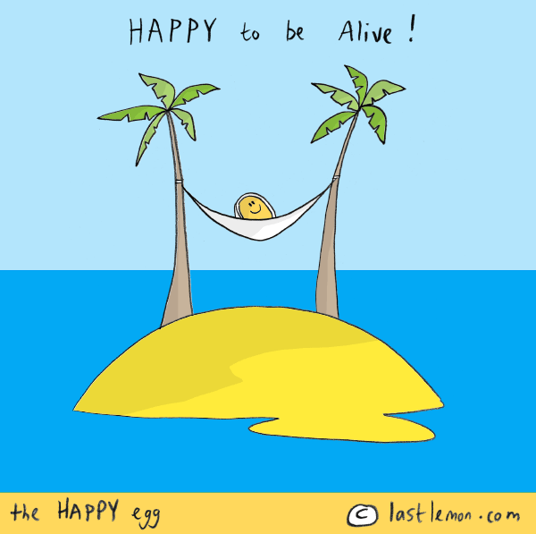 Happy Egg: Happy yo be alive!
