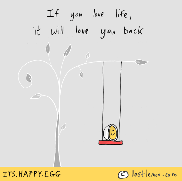 Happy Egg: If you love life, it will love you back