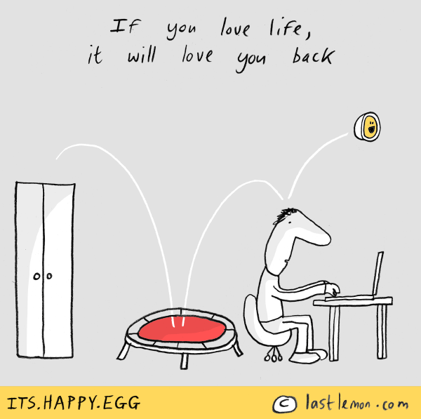 Happy Egg: If you love life, it will love you back