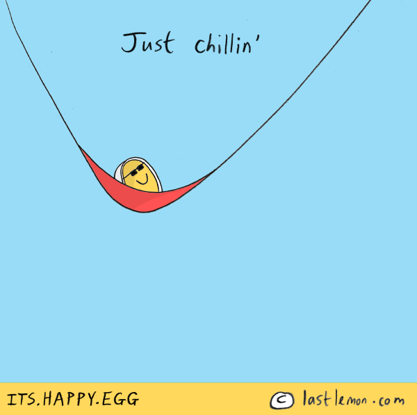 Happy Egg: Just chillin'