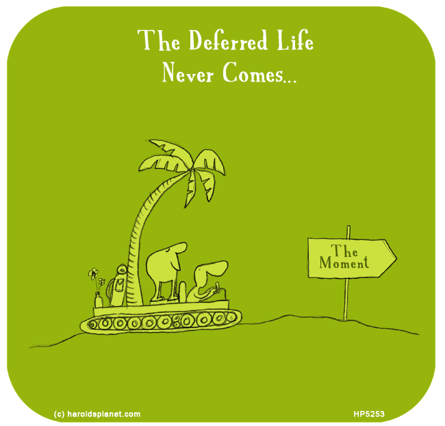 Harold's Planet: The Deferred Life Never Comes...