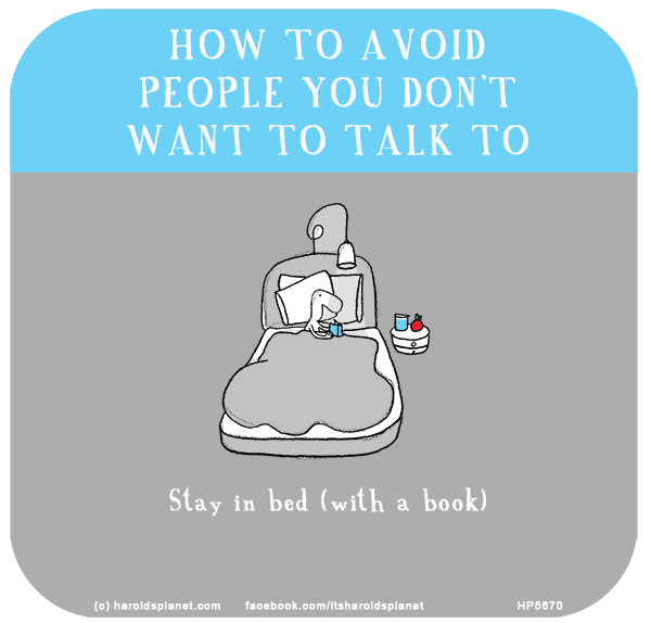 Harold's Planet: HOW TO AVOID PEOPLE YOU DON’T WANT TO TALK TO: Stay in bed (with a book)