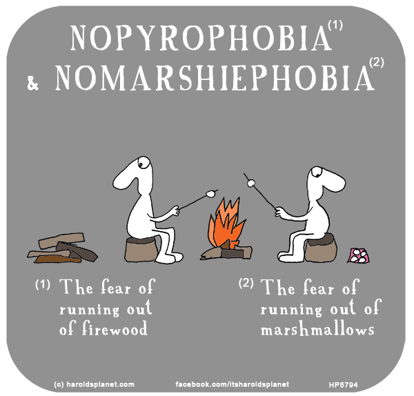 Harold's Planet: NOPYROPHOBIA & NOMARSHIEPHOBIA: The fear of running out of firewood & the fear of running out of marshmallows