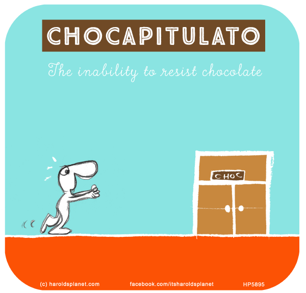 Harold's Planet: CHOCAPITULATO: The inability to resist chocolate