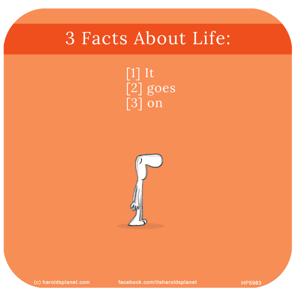 Harold's Planet: 3 Facts About Life [1] It [2] goes [3] on
