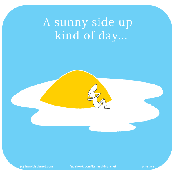 Harold's Planet: A sunny side up kind of day...