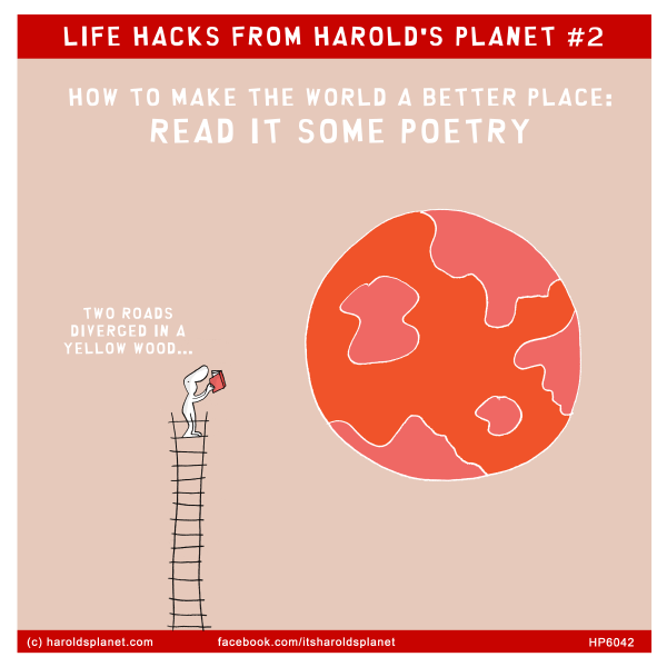 Harold's Planet: LIFE HACKS FROM HAROLD'S PLANET #2: HOW TO MAKE THE WORLD A BETTER PLACE: READ IT SOME POETRY
