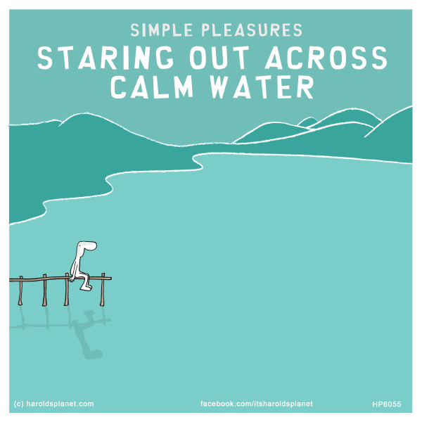 Harold's Planet: SIMPLE PLEASURES: Staring out across calm water