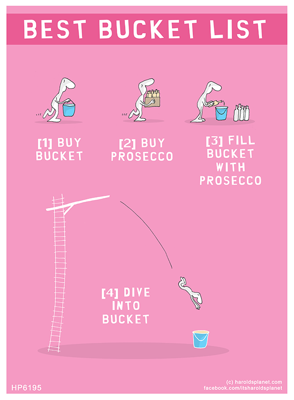 Harold's Planet: Best bucket list: [1] Buy Bucket [2] Buy Prosecco [3] Fill bucket with Prosecco [4] Dive into Bucket