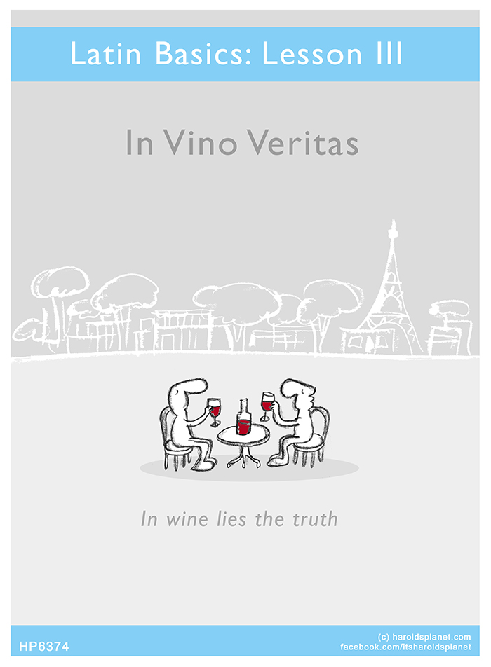 Harold's Planet: Latin Basics: Lesson III - In Vino Veritas - In wine lies the truth