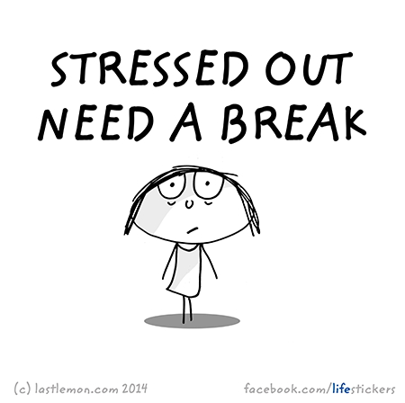 Stickers for Life: Stressed out, need a break