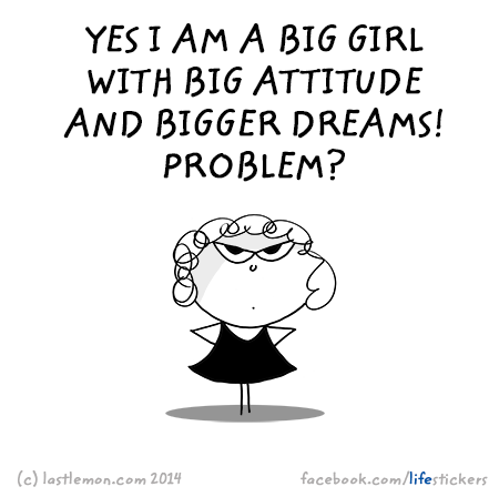 Stickers for Life: Yes I am a big girl with big attitude and bigger dreams! Problem?