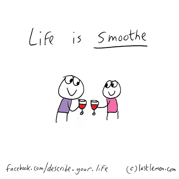 Life...: Life is smoothe