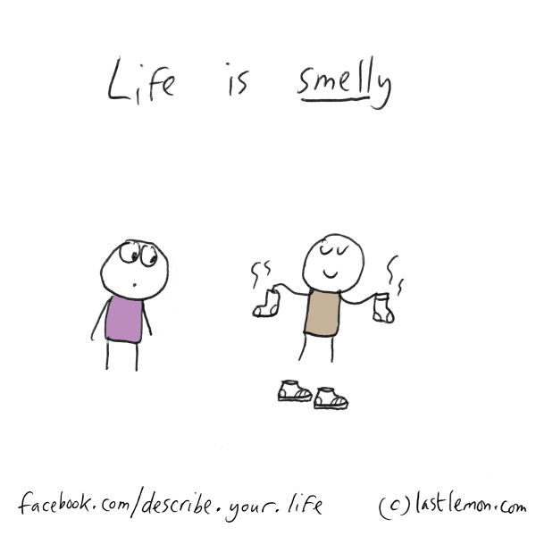 Life...: Life is smelly