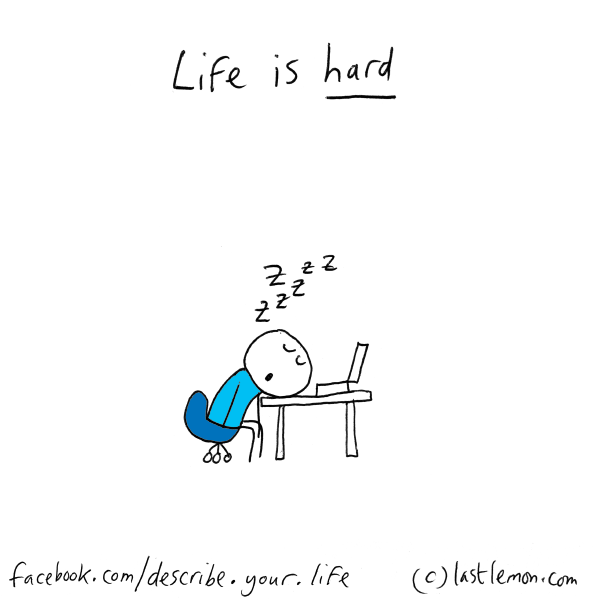 Life...: Life is hard