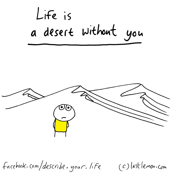 Life...: Life is a desert without you