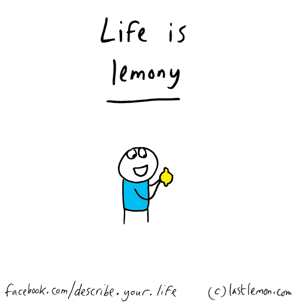 Life...: Life is lemony