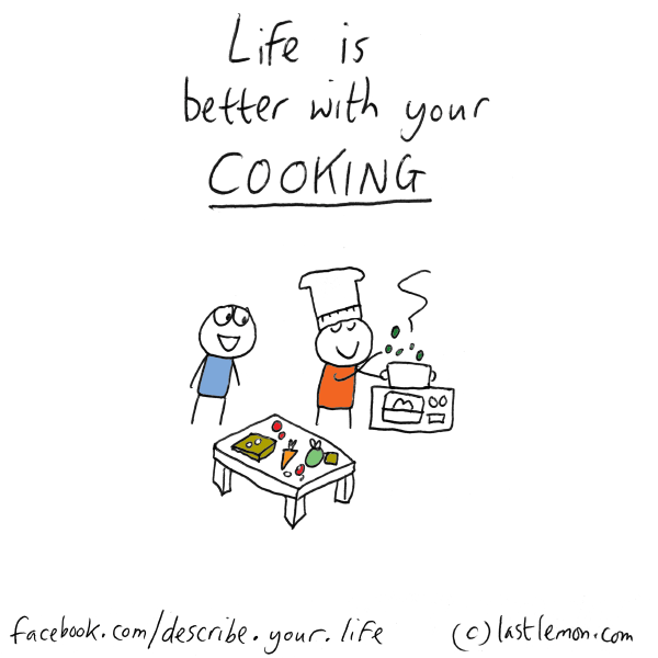 Life...: Life is better with your cooking