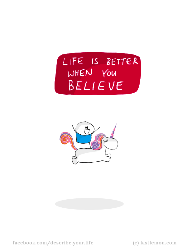 Life...: Life is better when you believe