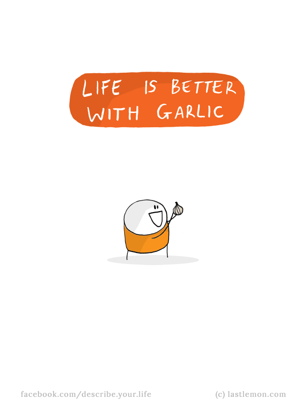 Life...: Life is better with garlic