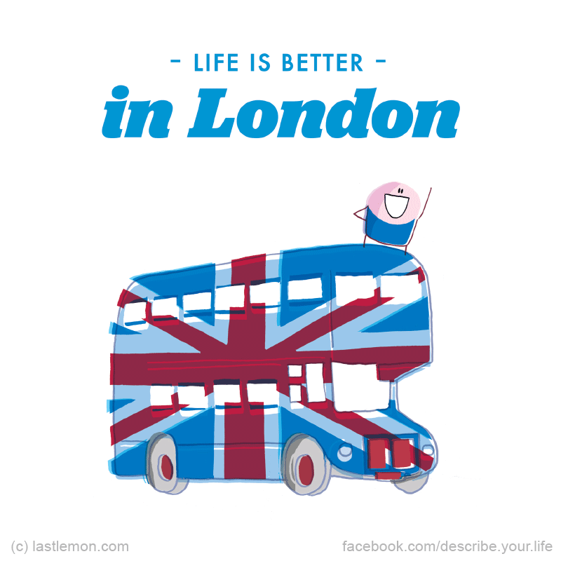 Life...: Life is better in London