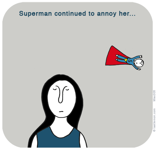 Lab: Superman continued to annoy her...