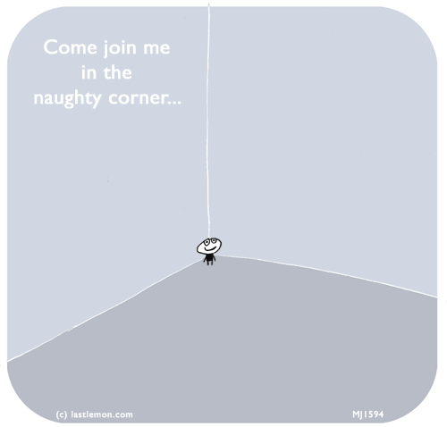 Mahoney Joe: Come join me in the Naughty Corner...