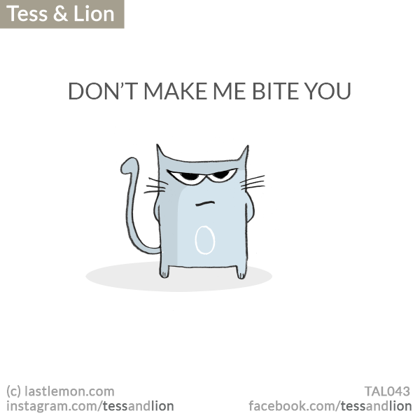 Tess and Lion: Don't make me bite you