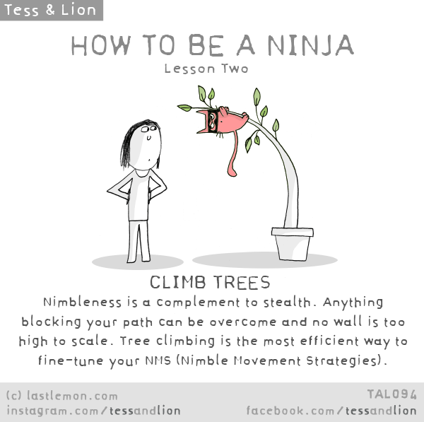 Tess and Lion: HOW TO BE A NINJA: lesson 2: Climb trees
