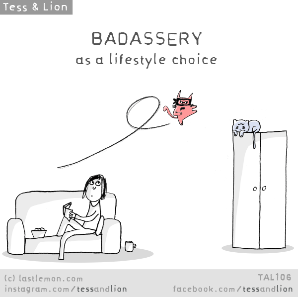 Tess and Lion: BADASSERY as a lifestyle choice