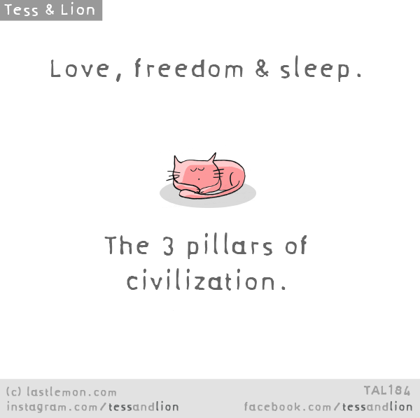 Tess and Lion: Love, freedom & sleep. The 3 pillars of civilization.