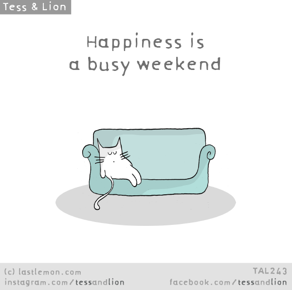 Tess and Lion: Happiness is a busy weekend