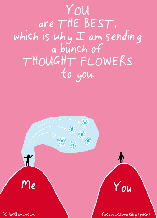 Tiny Specks: YOU are THE BEST, which is why I am sending a bunch of THOUGHT FLOWERS to you.