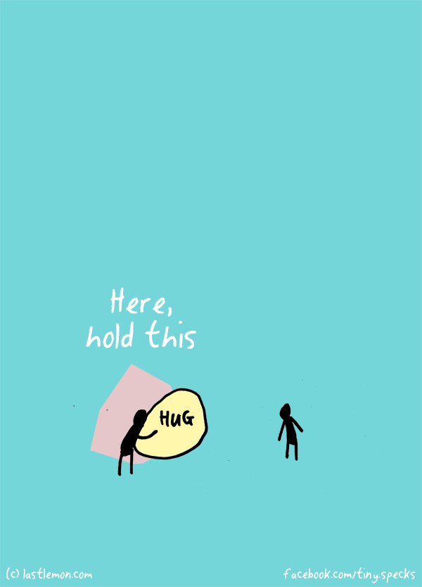 Tiny Specks: Here, hold this