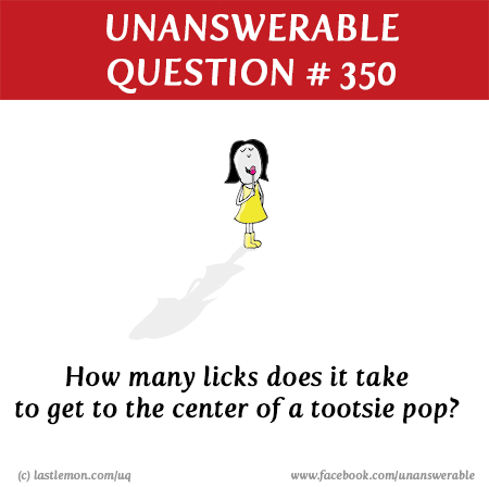 : How many licks does it take to get to the center of a tootsie pop?