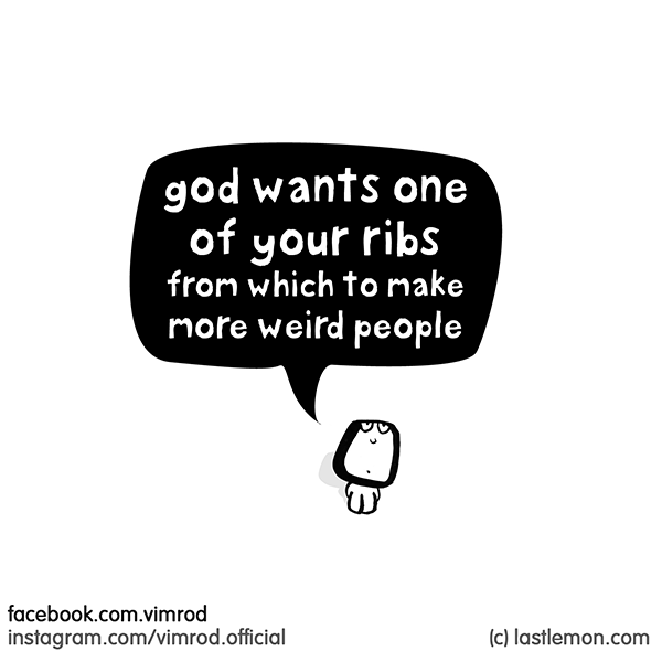 Vimrod: god want one of your ribs from which to make more weird people