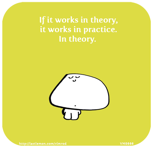Vimrod: If it works in theory, it works in practice. In theory. 